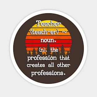 Teacher The Profession That Creates All Other Professions Magnet